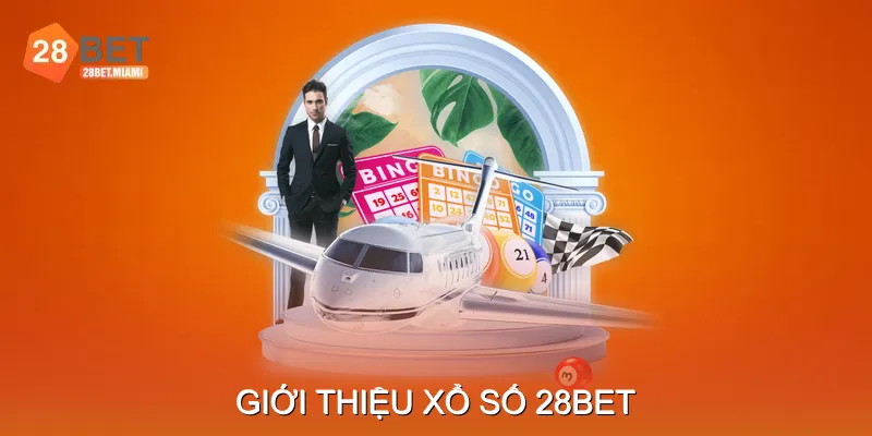 Giới Thiệu Xổ Số 28BET Giới Thiệu Xổ Số 28BET