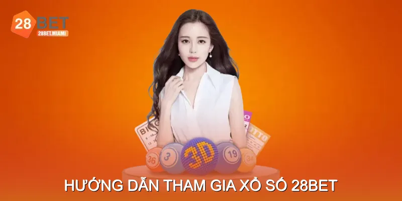 Hướng Dẫn Tham Gia Xổ Số 28BET Hướng Dẫn Tham Gia Xổ Số 28BET