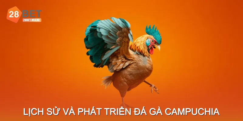 Lịch Sử Và Phát Triển Đá Gà Campuchia Lịch Sử Và Phát Triển Đá Gà Campuchia