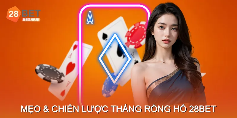 Mẹo & Chiến Lược Thắng Rồng Hổ 28BETc Mẹo & Chiến Lược Thắng Rồng Hổ 28BET